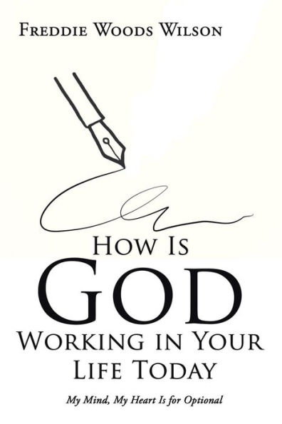 How Is God Working in Your Life Today: My Mind, My Heart Is for Optional