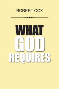 Title: What God Requires, Author: Robert Cox