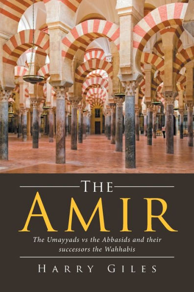 the Amir: Umayyads vs Abbasids and Their Successors Wahhabis