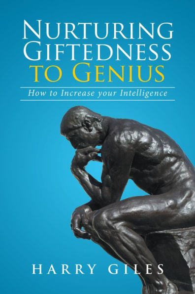 Nurturing Giftedness to Genius: How to Increase Your Intelligence