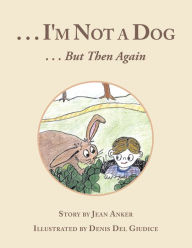 Title: . . . I'M Not a Dog: . . . but Then Again, Author: Jean Anker