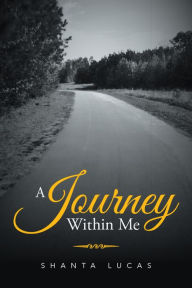 Title: A Journey Within Me, Author: Shanta Lucas