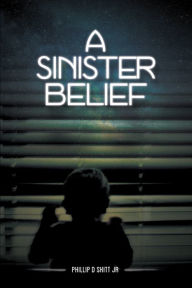 Title: A Sinister Belief, Author: Phillip D. Skitt Jr.