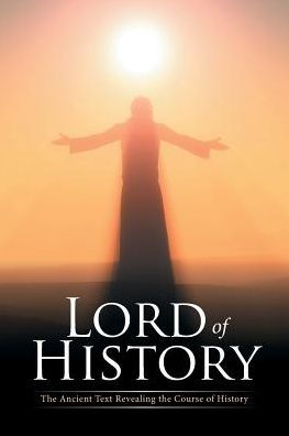 Lord of History: The Ancient Text Revealing the Course of History