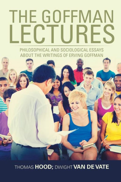 the Goffman Lectures: Philosophical and Sociological Essays About Writings of Erving