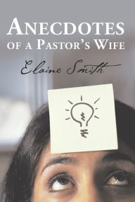Title: Anecdotes of a Pastor's Wife, Author: Elaine Smith