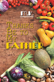 Title: Thanks Be to My Father, Author: M.K.