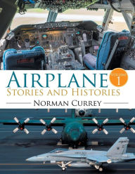 Title: Airplane Stories and Histories: Volume 1, Author: Norman Currey