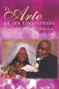 Title: El arte de ser encontrada, Author: Cassandra Smalls Nicholson