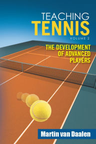 Title: Teaching Tennis Volume 2: The Development of Advanced Players, Author: Martin van Daalen