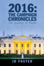 2016: the Campaign Chronicles: The Journey to Trump