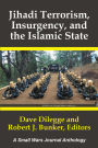 Jihadi Terrorism, Insurgency, and the Islamic State: A Small Wars Journal Anthology