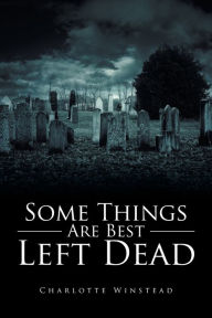 Title: Some Things Are Best Left Dead, Author: Charlotte Winstead