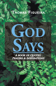 Title: God Says: A Book of Quotes, Prayers & Inspirations, Author: Thomas  Figueira