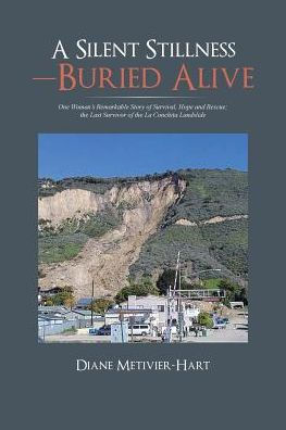 A Silent Stillness-Buried Alive: One Woman's Remarkable Story of Survival, Hope and Rescue; the Last Survivor of the La Conchita Landslide