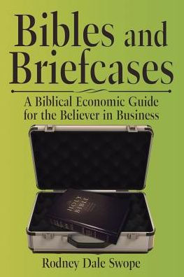 Bibles and Briefcases: A Biblical Economic Guide for the Believer Business