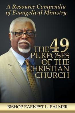 the 49 Purposes of Christian Church: A Resource Compendia Evangelical Ministry
