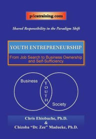 Title: Youth Entrepreneurship: From Job Search to Business Ownership and Self-Sufficiency, Author: Chris Ehiobuche