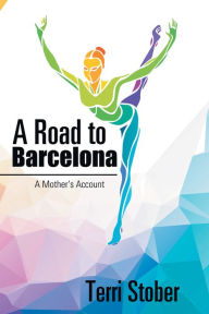 Title: A Road to Barcelona: A Mother'S Account, Author: Terri Stober