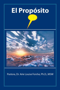 Title: El Propósito, Author: Dr. Arie Louise Forshe Ph.D MSW