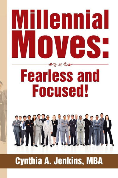 Millennial Moves: Fearless and Focused!: Build Your Career Compass 90 - 120 Days