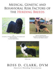 Title: Medical, Genetic and Behavioral Risk Factors of the Herding Breeds, Author: Ross D. Clark