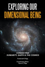 Exploring Our Dimensional Being: Connecting Humanity, Earth & the Cosmos