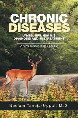 CHRONIC DISEASES - Lymes, HPV, HSV Mis-DIAGNOSIS AND misTREATMENT: A new approach to the epidemic