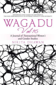 Title: Wagadu Vol 16: A Journal of Transnational Women's and Gender Studies, Author: Nikita Dhawan
