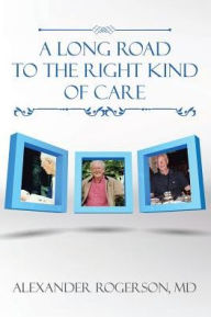 Title: A Long Road to the Right Kind of Care, Author: Alexander Rogerson MD