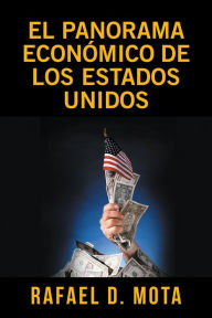 Title: El Panorama Económico De Los Estados Unidos, Author: Rafael D. Mota