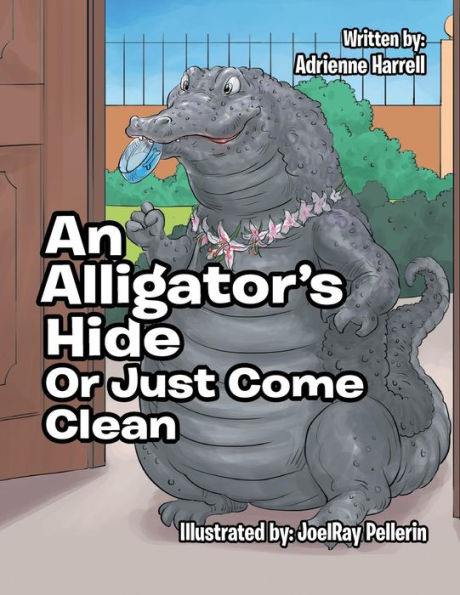 AN ALLIGATOR'S HIDE: or Just Come Clean