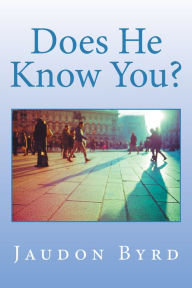 Title: Does He Know You?, Author: Jaudon Byrd