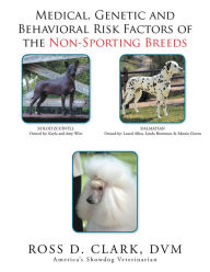Title: Medical, Genetic and Behavioral Risk Factors of the Non-Sporting Breeds, Author: Ross D. Clark