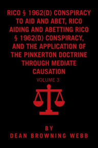 Title: RICO Conspiracy Law and the Pinkerton Doctrine: Volume 3, Author: Dean Browning Webb