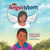 Title: My Angel Mom, Author: Anne-Kenya Dubuisson