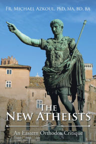 Title: The New Atheists: An Eastern Orthodox Critique, Author: Fr. Michael Azkoul