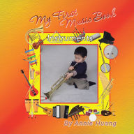 Title: My First Music Book: Instruments, Author: Annie Huang