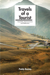 Title: Travels of a Tourist: Anecdotes, Reminiscences and Reflections, Author: Paddy Rooney