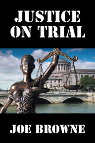 Title: Justice on Trial, Author: Joe Browne