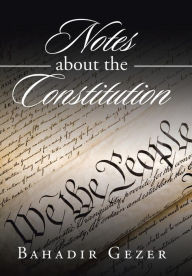 Title: Notes about the Constitution, Author: Bahadir Gezer