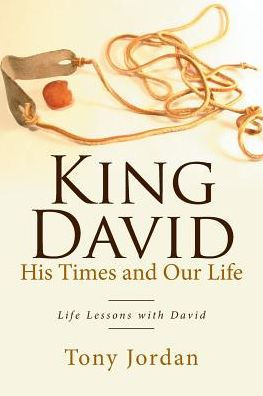 King David His Times and Our Life: Life Lessons with