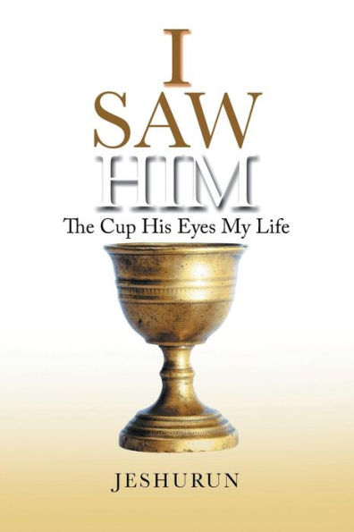 I Saw Him: The Cup His Eyes My Life