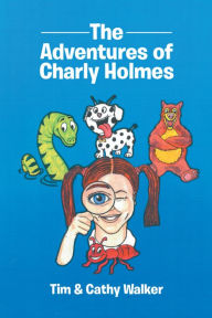 Title: The Adventures of Charly Holmes, Author: Tim Walker