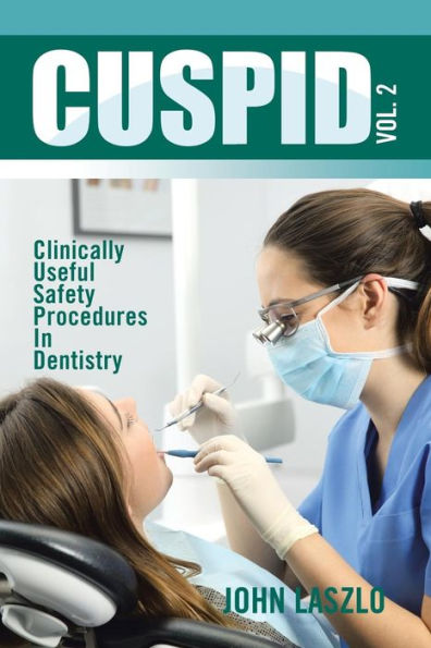 Cuspid Volume 2: Clinically Useful Safety Procedures Dentistry