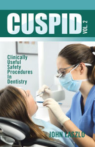 Title: Cuspid Volume 2: Clinically Useful Safety Procedures in Dentistry, Author: John Laszlo