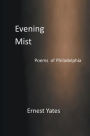 Evening Mist: Poems of Philadelphia