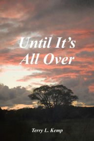 Title: Until It's All Over, Author: Terry L. Kemp