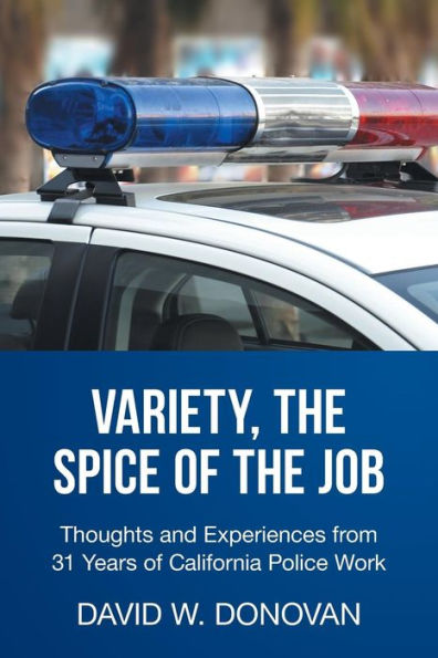 Variety, the Spice of Job: Thoughts and Experiences from 31 Years California Police Work