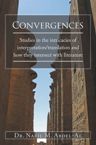 Convergences: Studies in the intricacies of interpretation/translation and how they intersect with literature